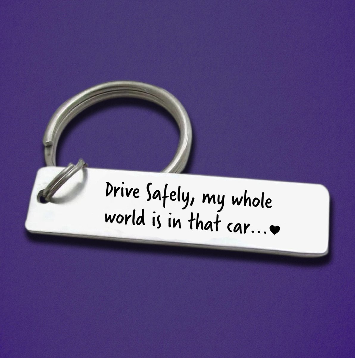 Drive Safely, my whole world is in that car - Keychain - Lovely Reminder