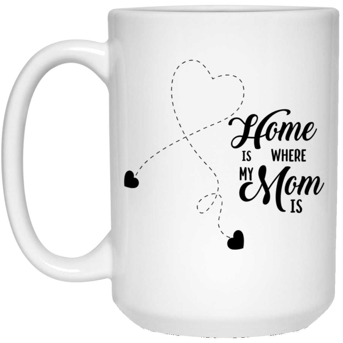 "Home Is Where My Mom Is" Coffee Mug