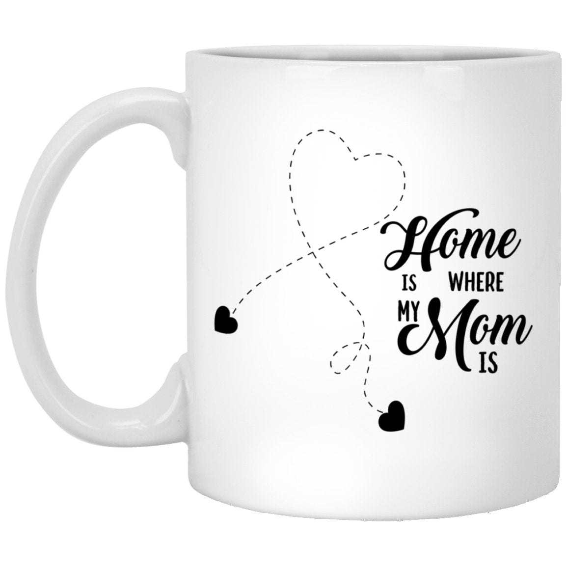 "Home Is Where My Mom Is" Coffee Mug - Lovely Reminder